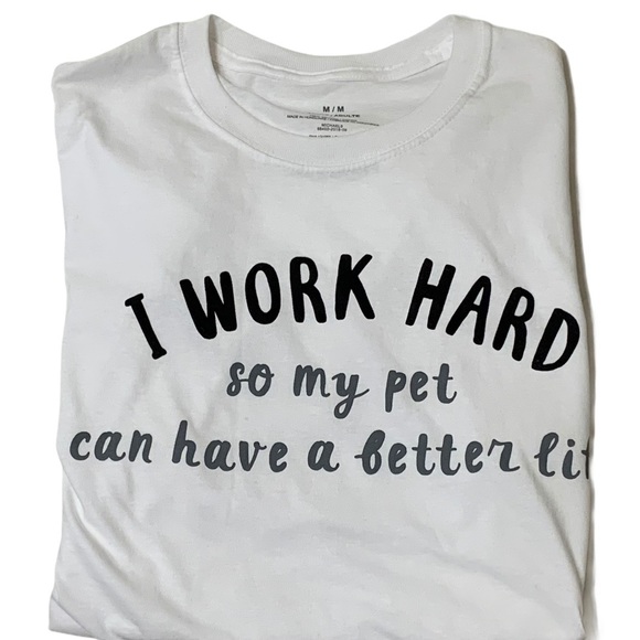 I Work Hard So My Pet Can Have A Better Life Tee - Picture 13 of 13